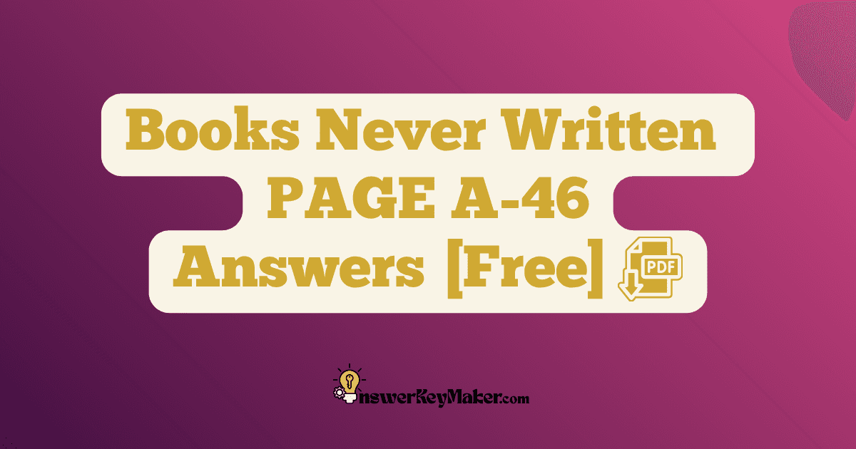 Download Books Never Written PAGE A-46 Answer Key PDF for Free.