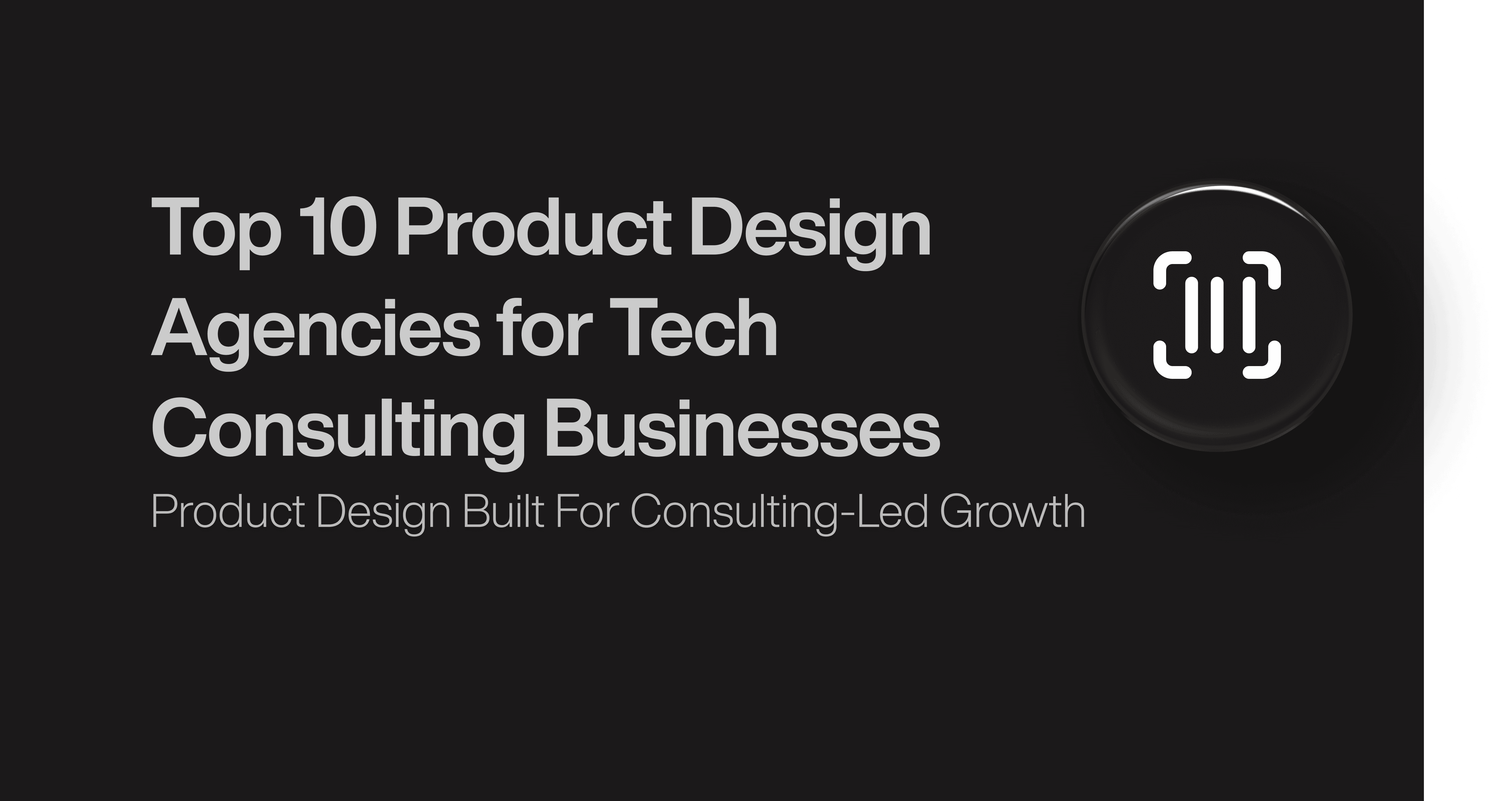 Top 10 Product Design Agencies for Tech Consulting Businesses
