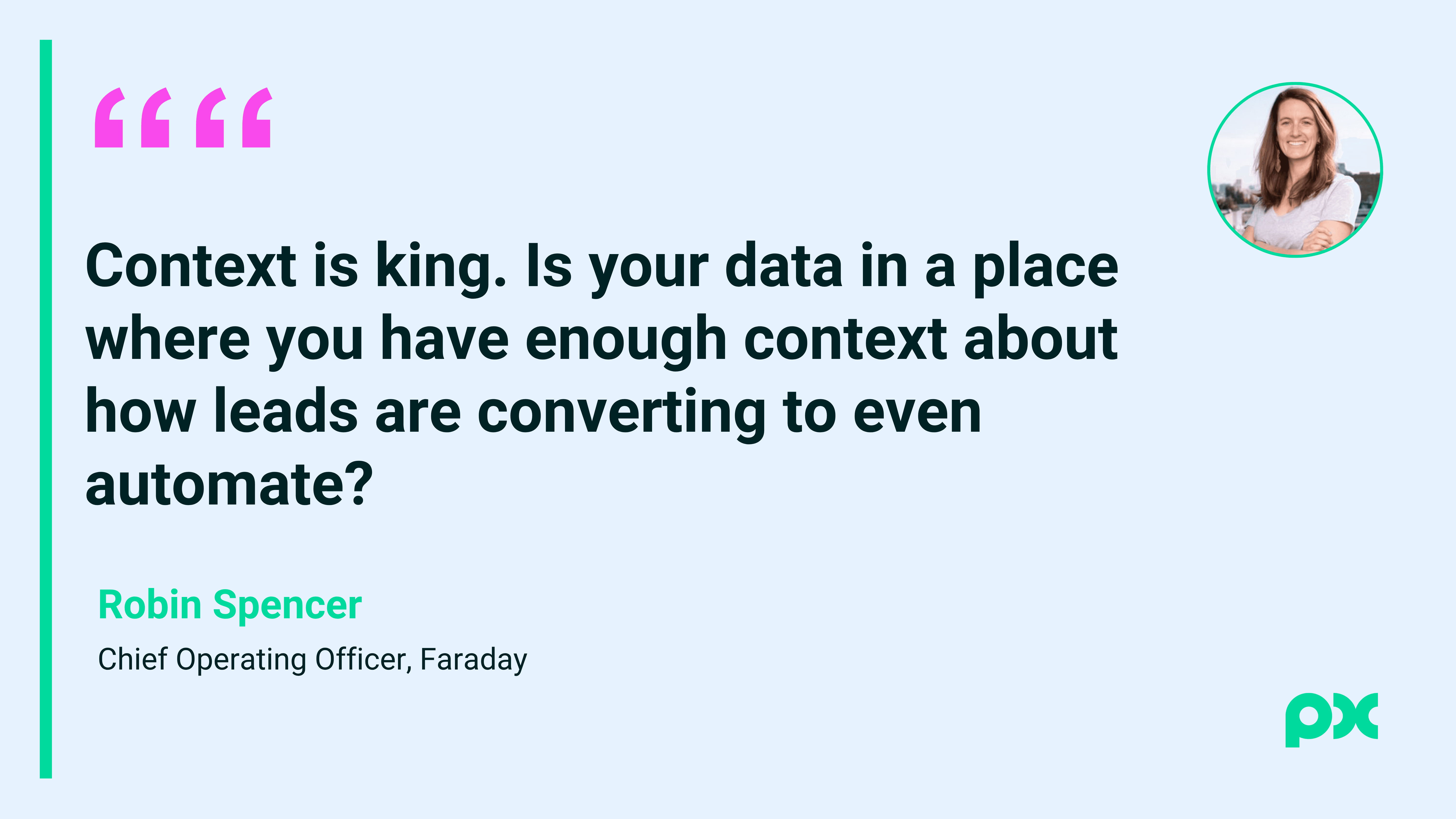Quote card featuring Robin Spencer of Faraday saying companies need enough context about how leads are converting before they automate.