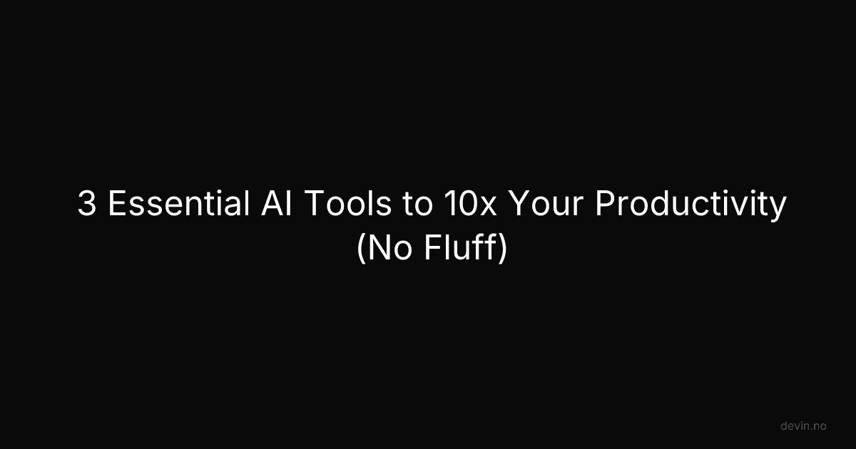 3 Essential AI Tools to 10x Your Productivity (No Fluff) - Dev, in