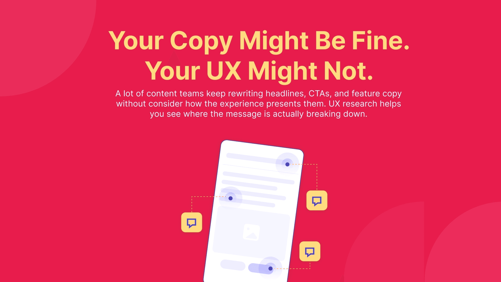 Assuming that your copy is the problem your users are having can be a serious mistake if there are underlying issues with information architecture. The cover banner highlights the potential underlying UX problems that might be causing the real frustration.