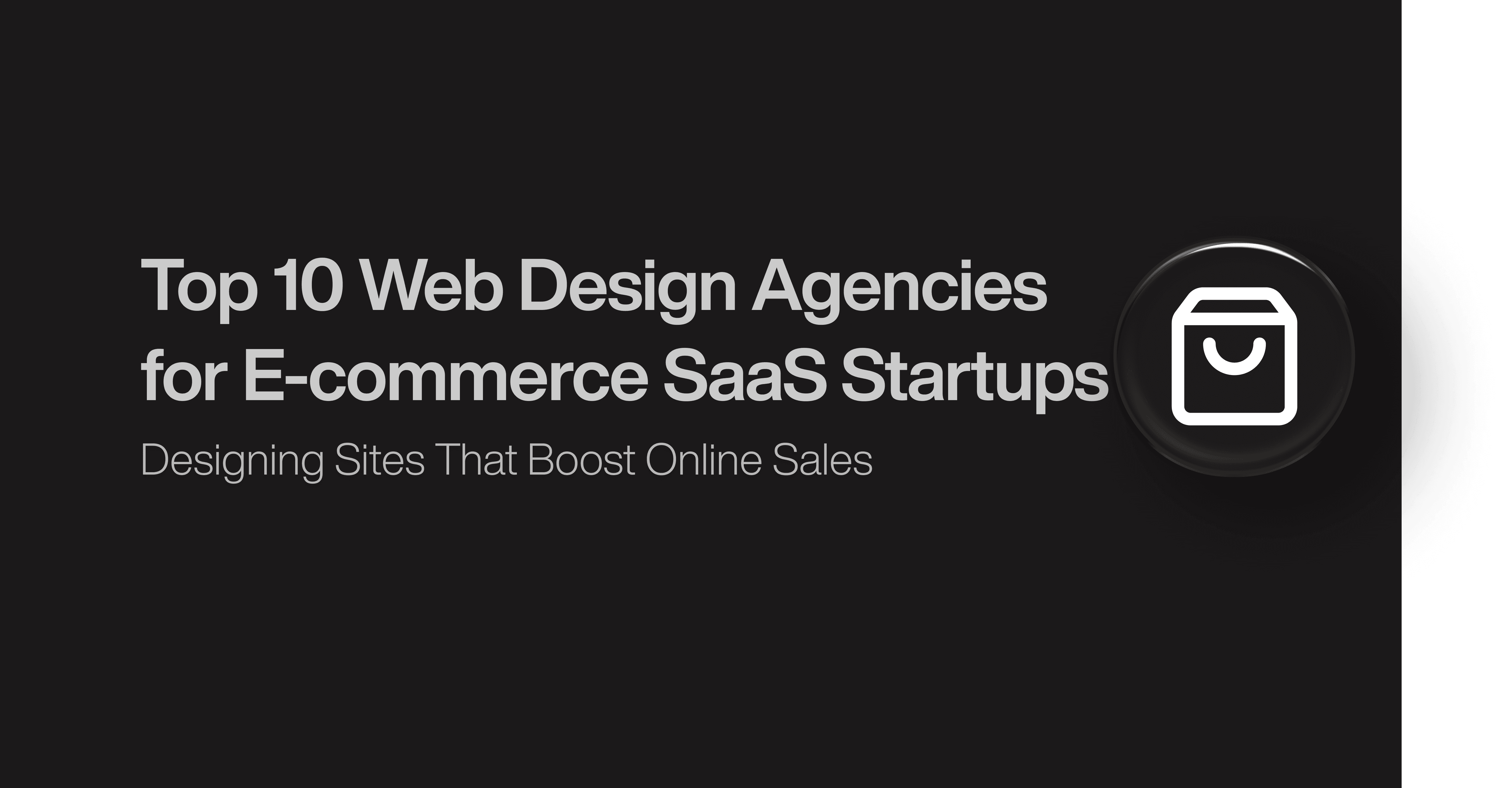 Top 10 Web Design Agencies for E-commerce SaaS Startups