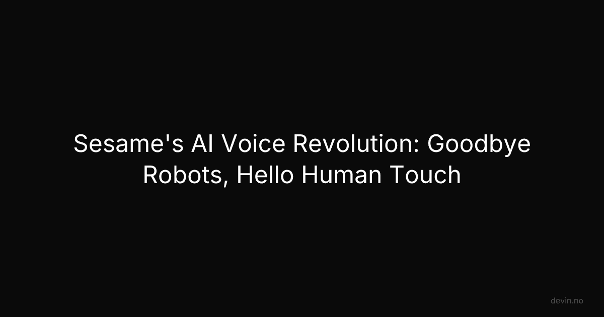 Sesame's AI Voice Revolution: Goodbye Robots, Hello Human Touch - Dev, in
