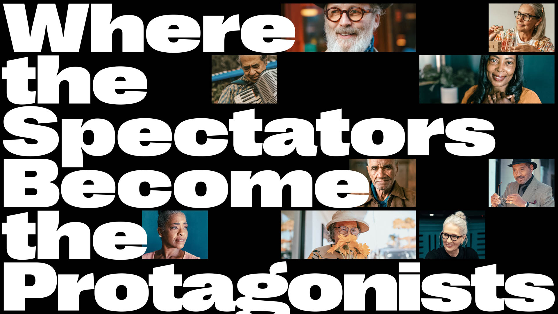 The image displays the text "Where the Spectators Become the Protagonists" in white letters against a black background. Six smaller images are arranged around the text, each showing different people in various settings.