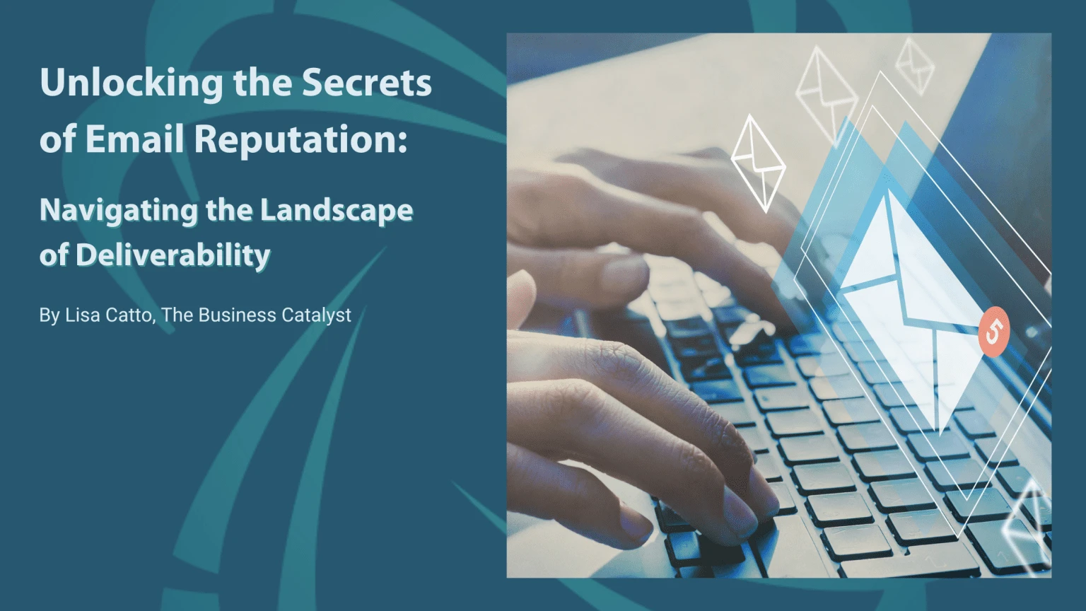 Unlocking the Secrets of Email Delivery & Reputation: Navigating the Landscape of Deliverability