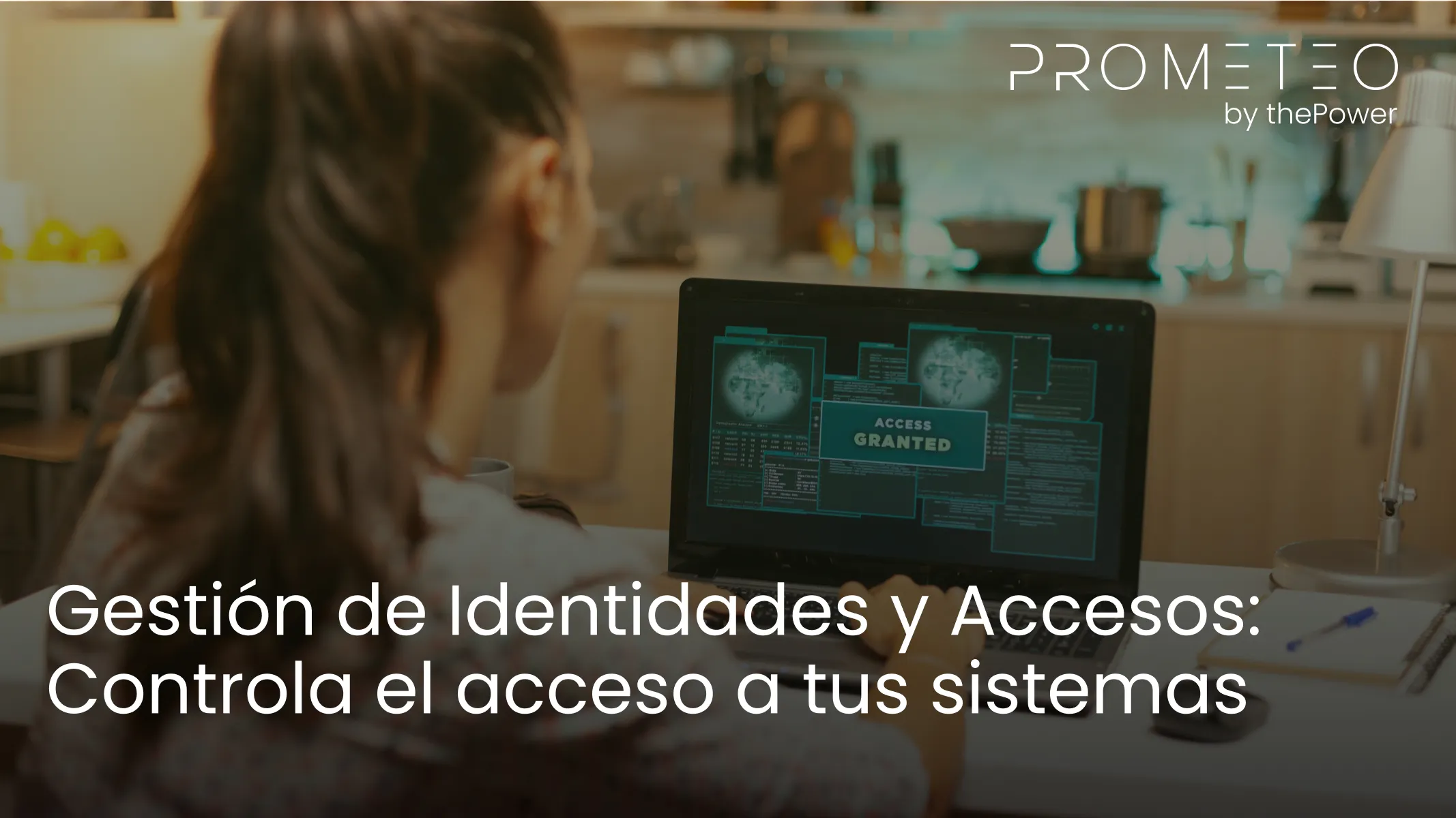 Gestión de Identidades y Accesos: Controla el acceso a tus sistemas