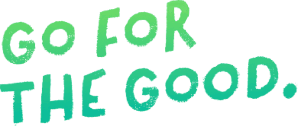 Go for the good.