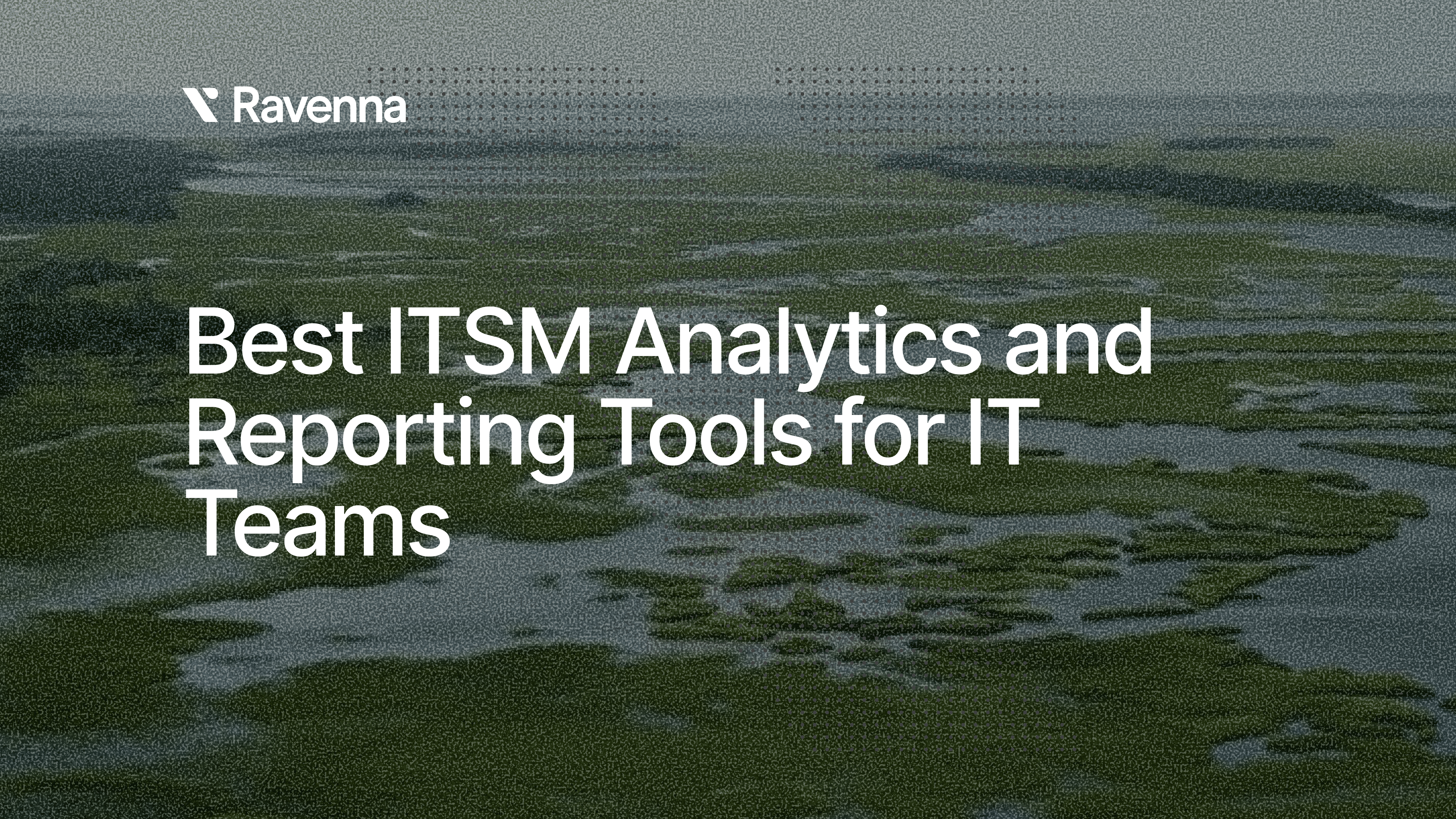 Best ITSM Analytics and Reporting Tools for IT Teams in February 2026 - Blog