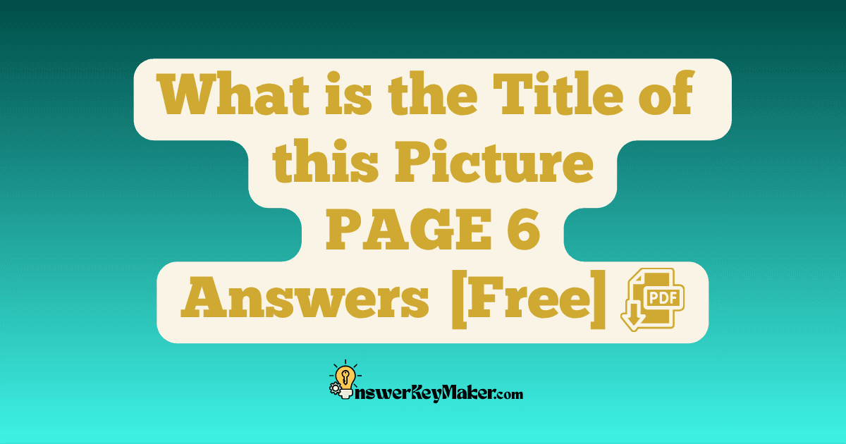 Download What is the Title of this Picture PAGE 6 Answer Key PDF for Free.