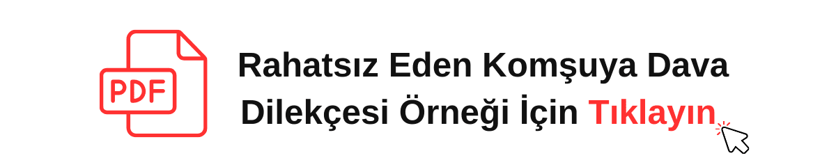 Rahatsız Eden Komşuya Dava Dilekçesi