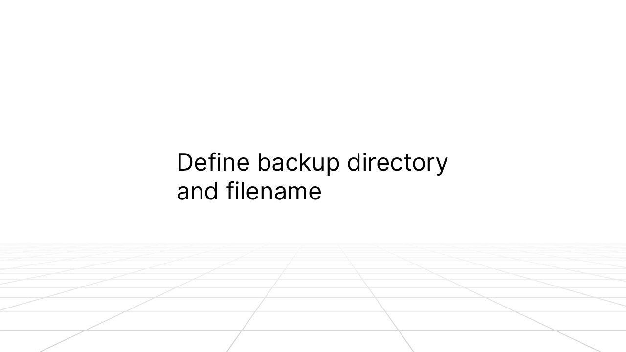 A minimal slide with a white grid-like floor fading into the background. In the center, black text reads: “Define backup directory and filename.