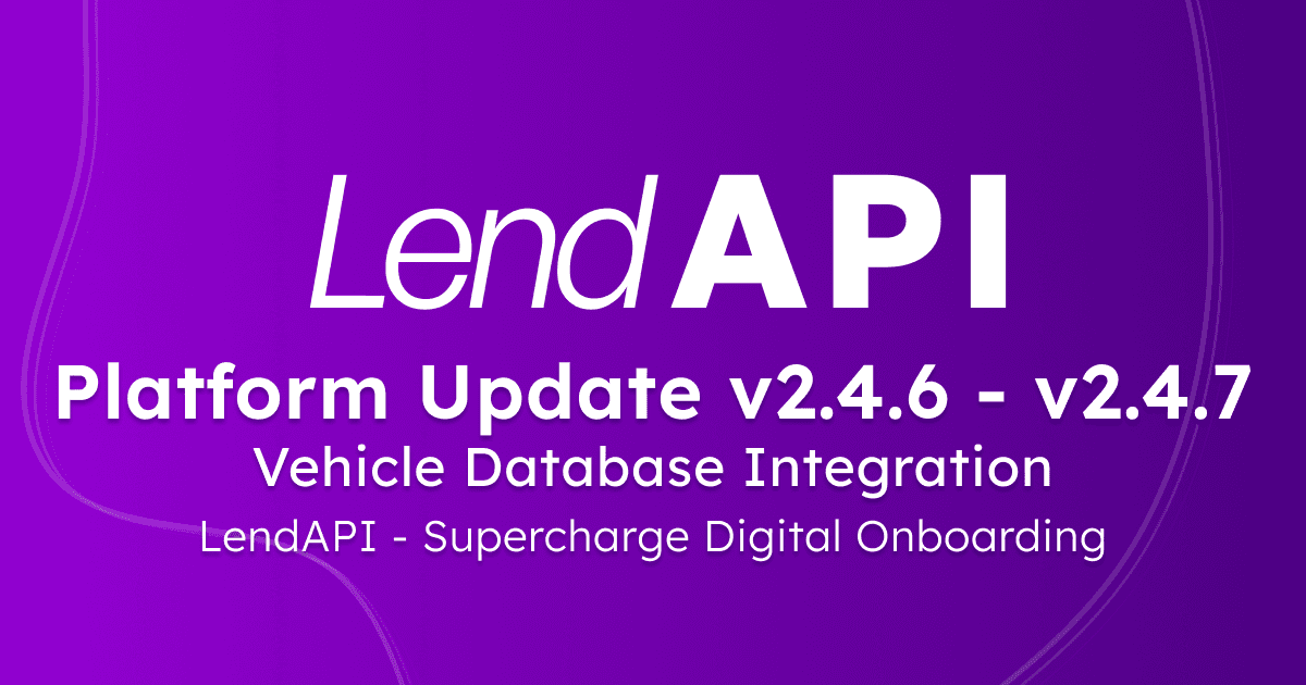 LendAPI Platform Update v2.4.6 - v2.4.7