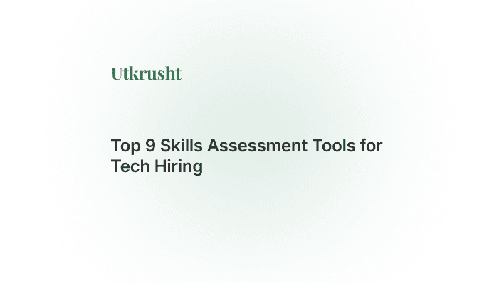 Top 9 Skills Assessment Tools for Tech Hiring
