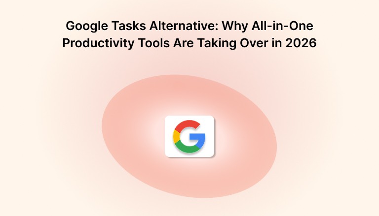 Google Tasks Alternative: Why All-in-One Productivity Tools Are Taking Over in 2026