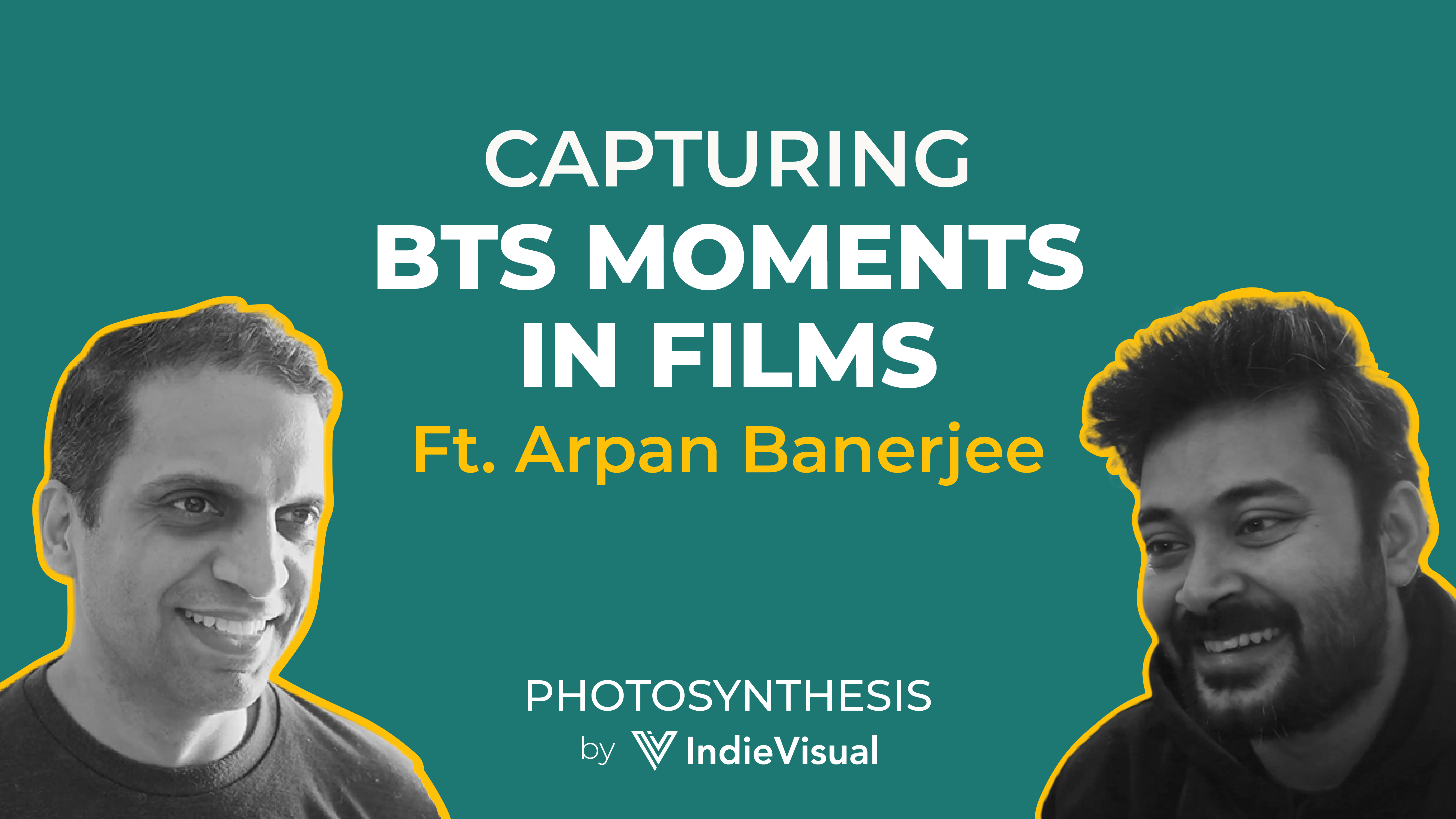 Podcast episode cover for Photosynthesis featuring Arpan Banerjee on capturing BTS moments in films, hosted by Vineet Khunger, by IndieVisual.
