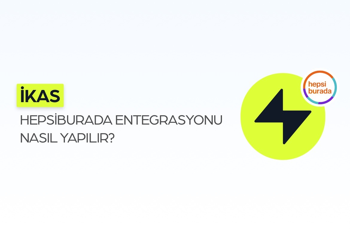 ikas Hepsiburada Entegrasyonu Nasıl Yapılır?