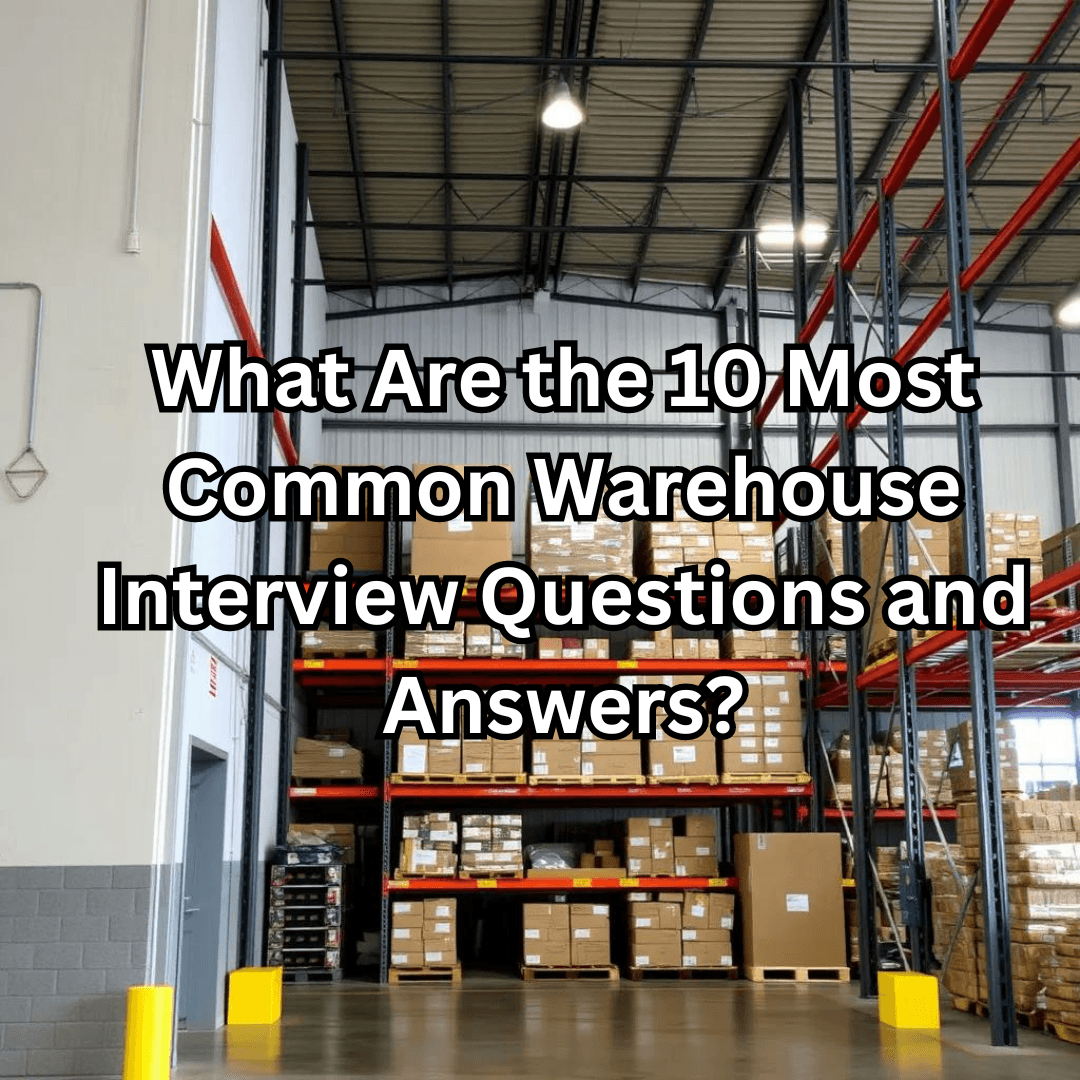 What are the 10 most common warehouse interview questions and answers