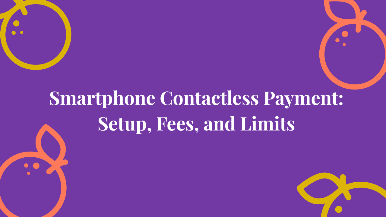 Smartphone Contactless Payment: Setup, Fees, and Limits