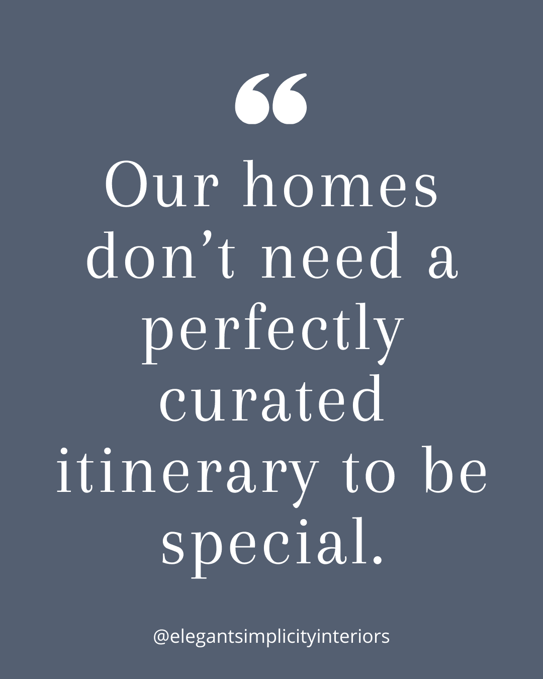 “Our homes don’t need a perfectly curated itinerary to be special” quote about Creating a cozy home this winter, by Sherri Monte, interior designer at, Elegant Simplicity in Bellevue, Washington.