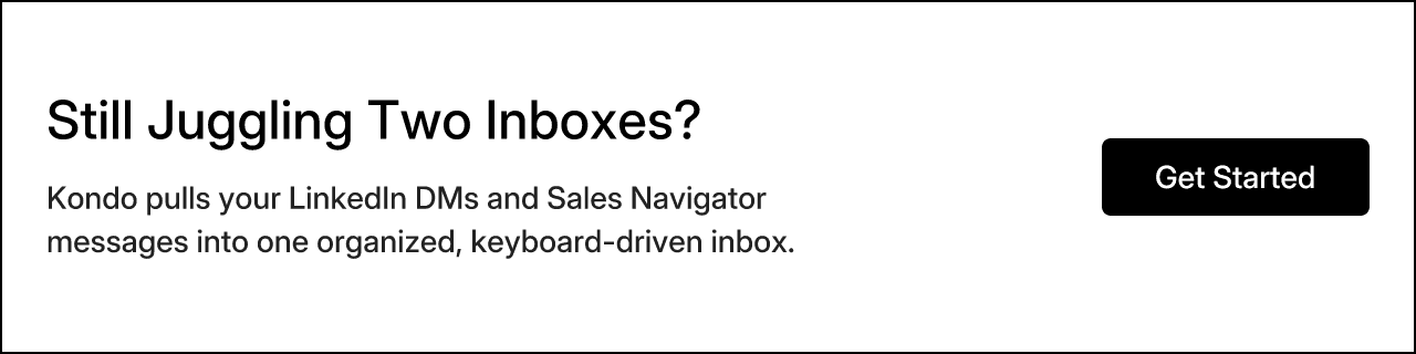 Still Juggling Two Inboxes? Kondo pulls your LinkedIn DMs and Sales Navigator messages into one organized, keyboard-driven inbox.