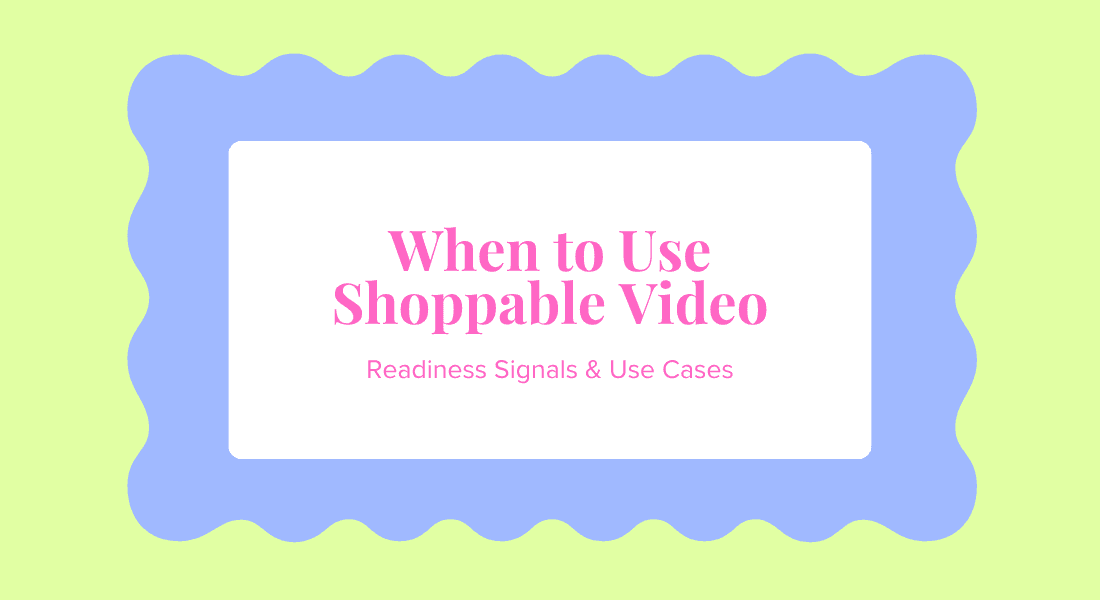 When to Invest in Shoppable Video