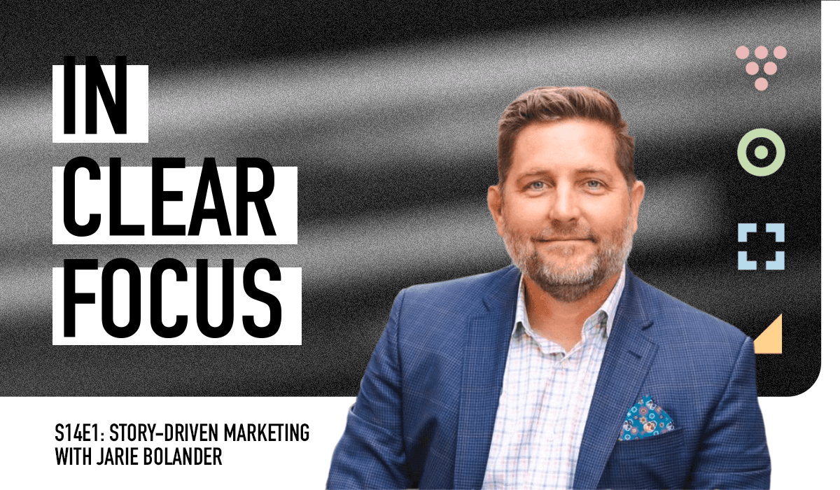 Podcast cover art for In Clear Focus episode Story-Driven Marketing with Jarie Bolander