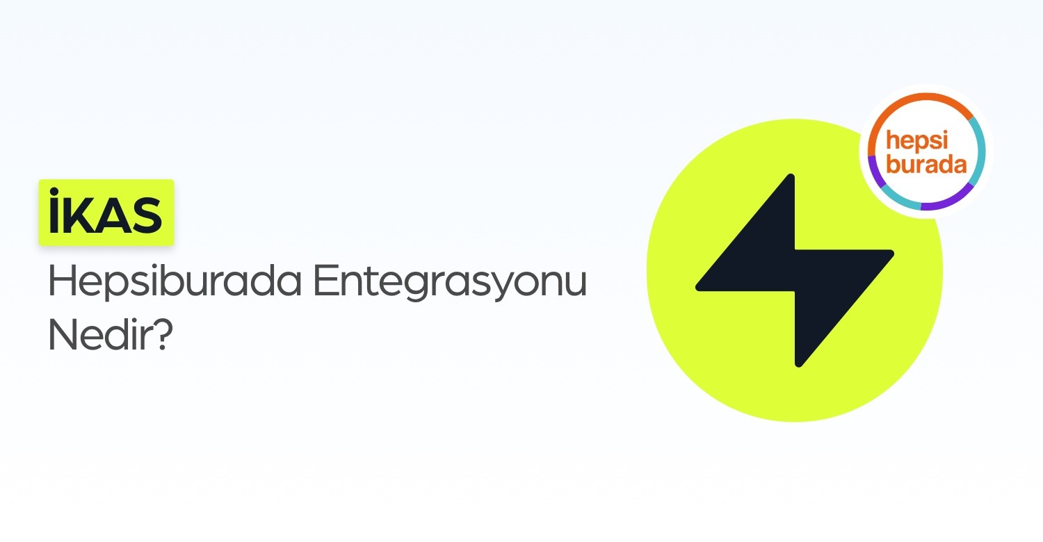 ikas Hepsiburada Entegrasyonu Nedir, Neleri Yapar?