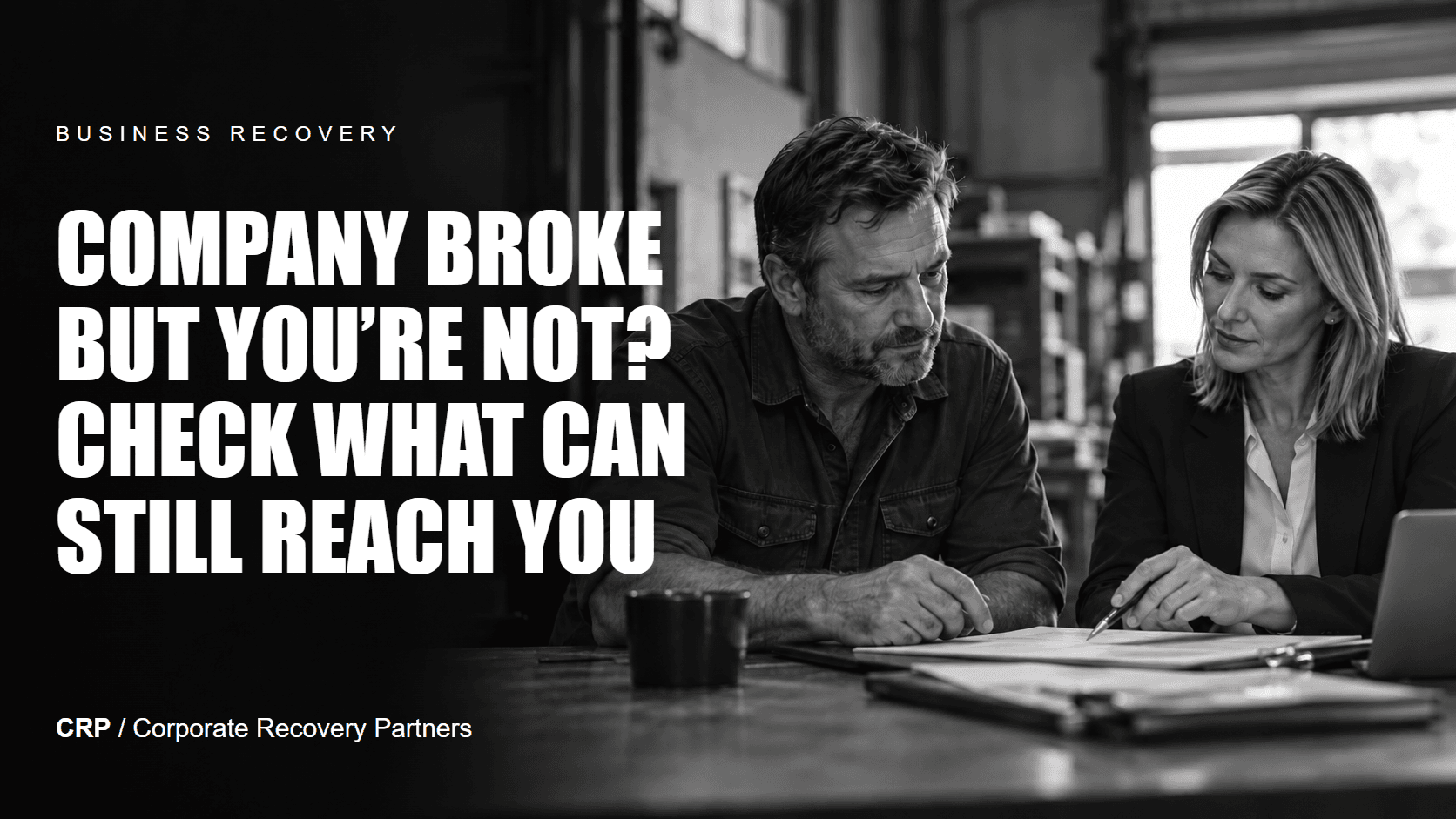 Black-and-white editorial image for business recovery: Company broke but you’re not? Check what can still reach you