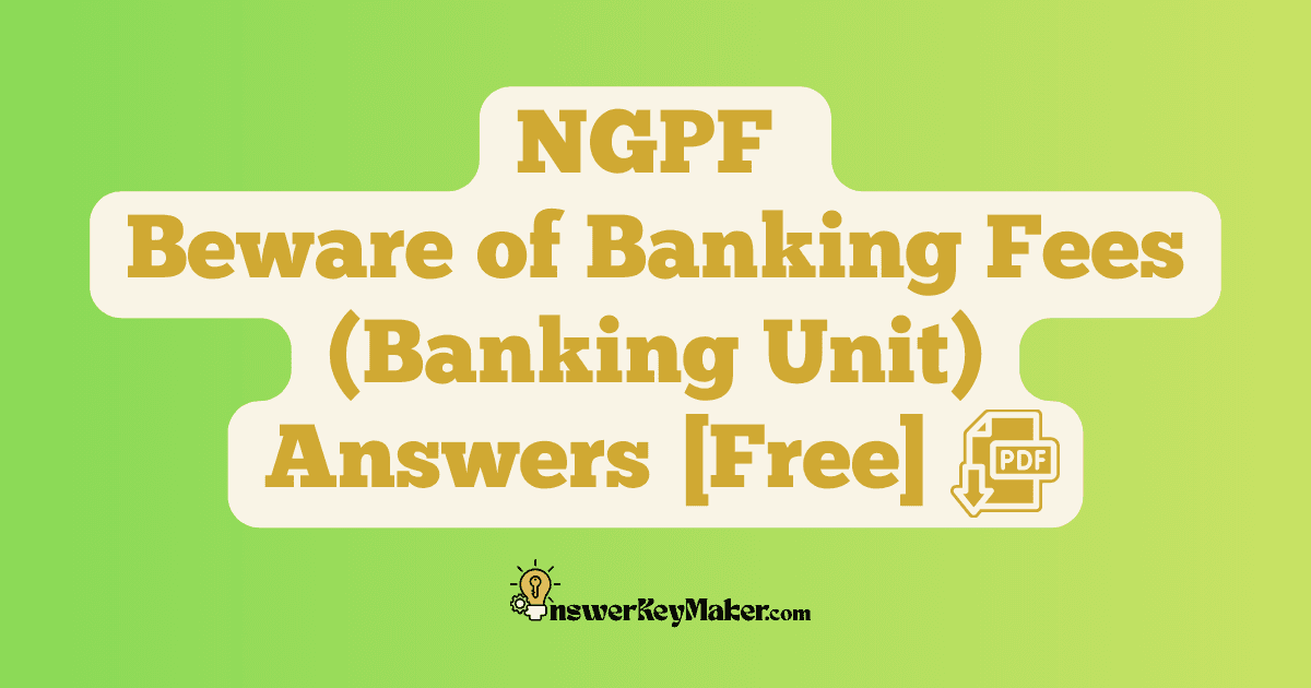 Download NGPF Beware of Banking Fees Answer Key PDF for Free.