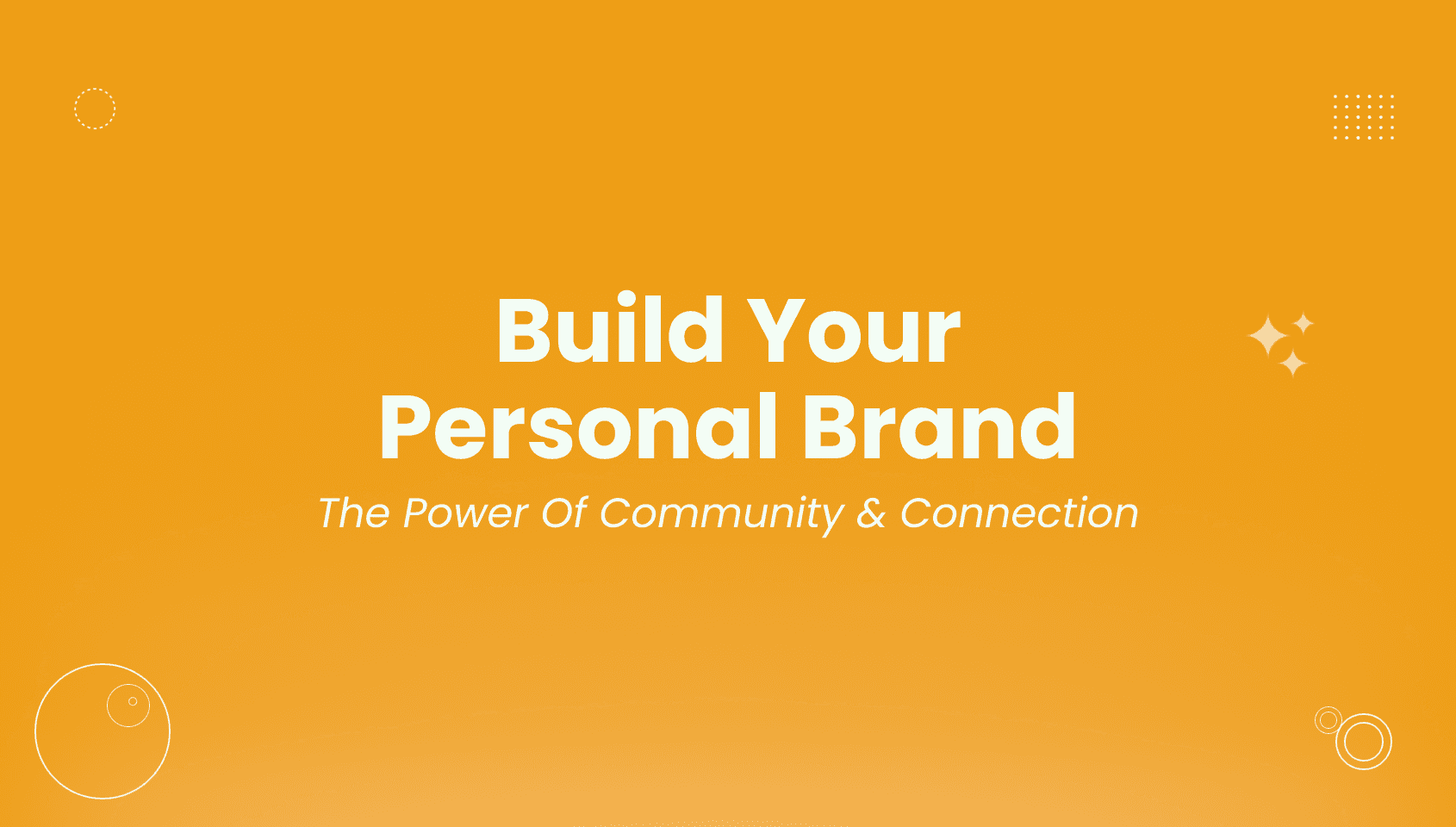 Build Your Personal Brand: The Power of Community & Connection.