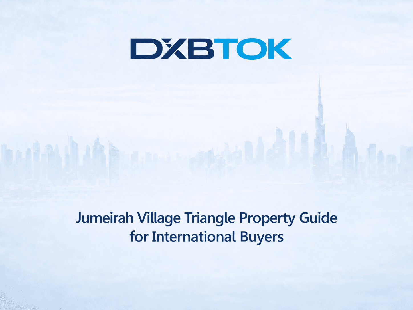 DXBTOK banner with a soft Dubai skyline background and the title “Jumeirah Village Triangle Property Guide for International Buyers.”
