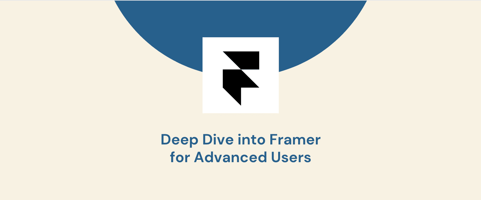 Creating Advanced Web Experiences: A Deep Dive into Framer for Advanced Users