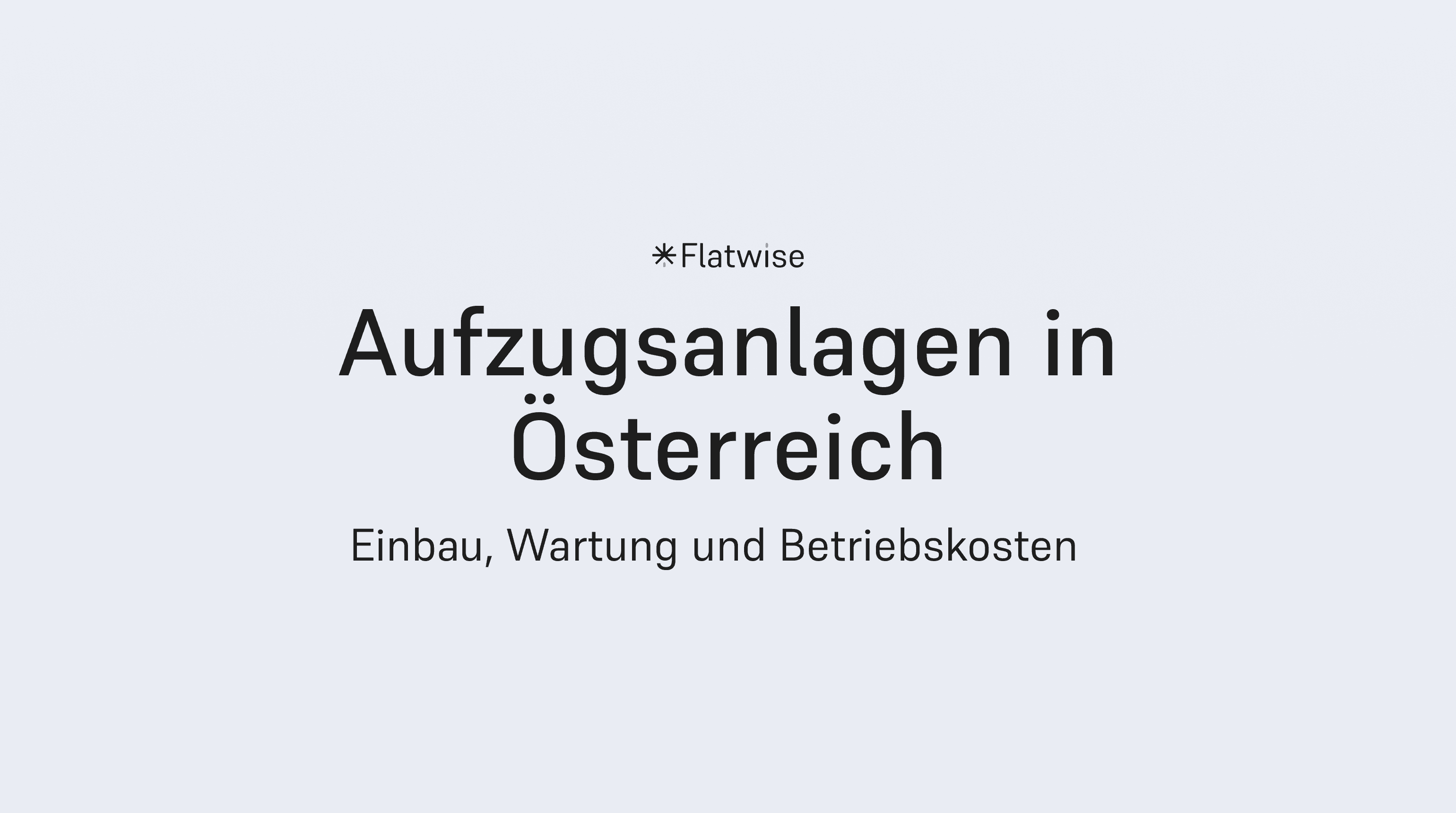 Titebild zeigt den Titel "Aufzugsanlagen in Österreich", den Untertitel "Einbau, Wartung und Betriebskosten" sowie das Flatwise Logo.