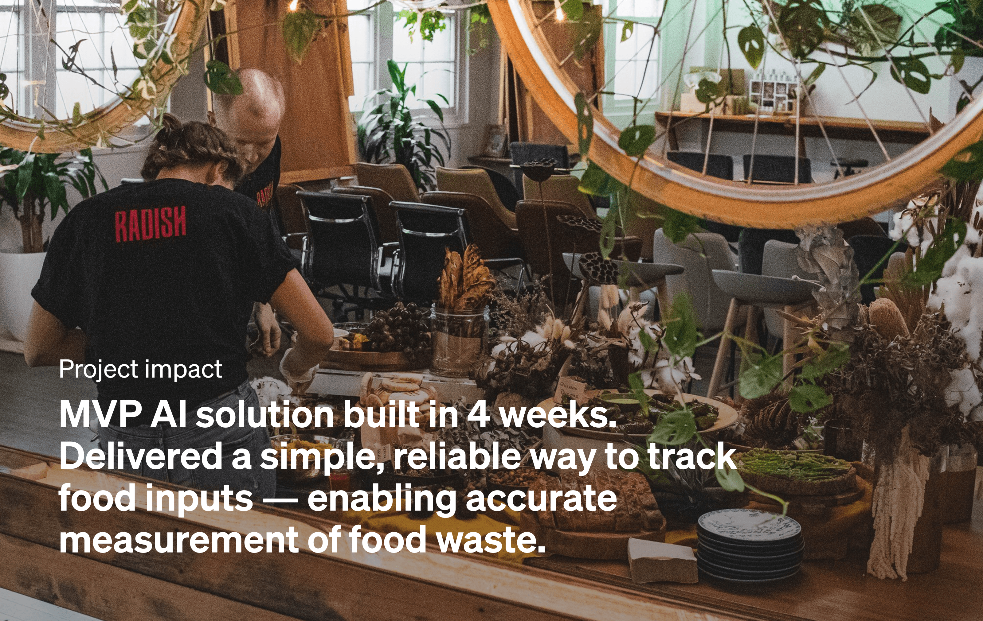Radish Events staff preparing a catering spread in their studio, overlaid with a project impact summary: MVP AI solution built in 4 weeks, delivering accurate food waste measurement.