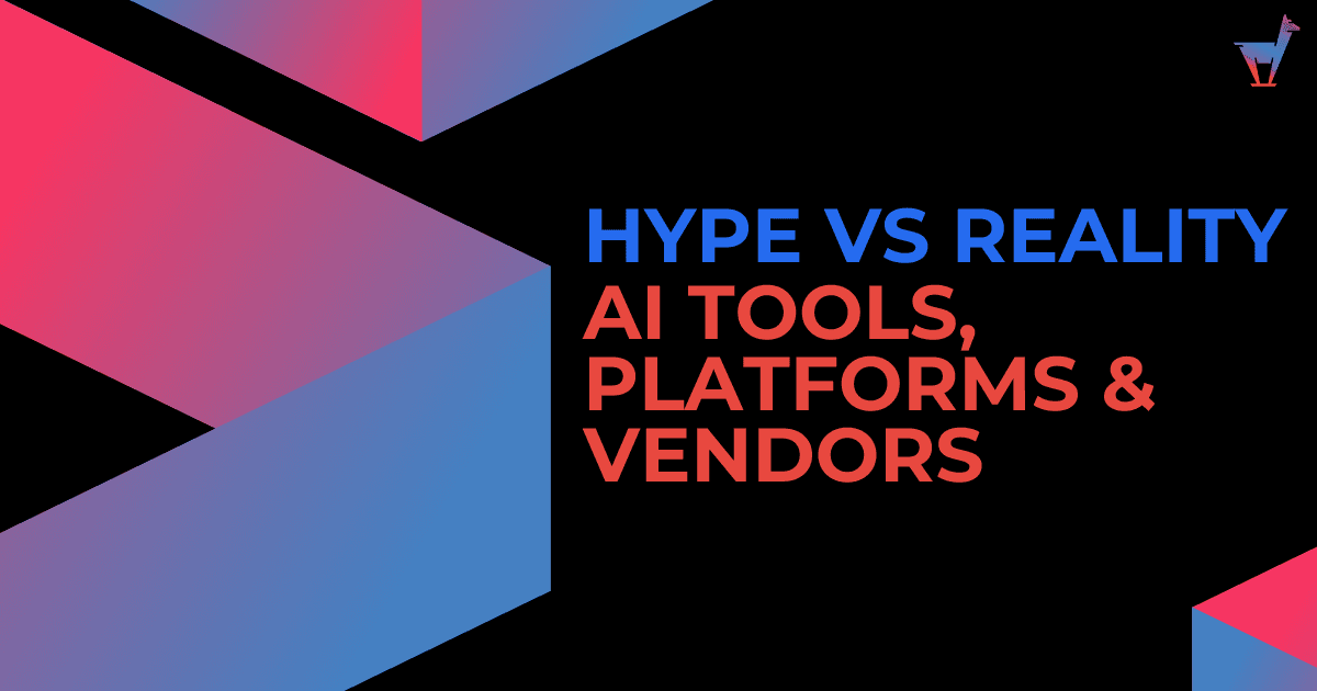 Hype vs Reality: Evaluating AI Tools, Platforms, and Vendors