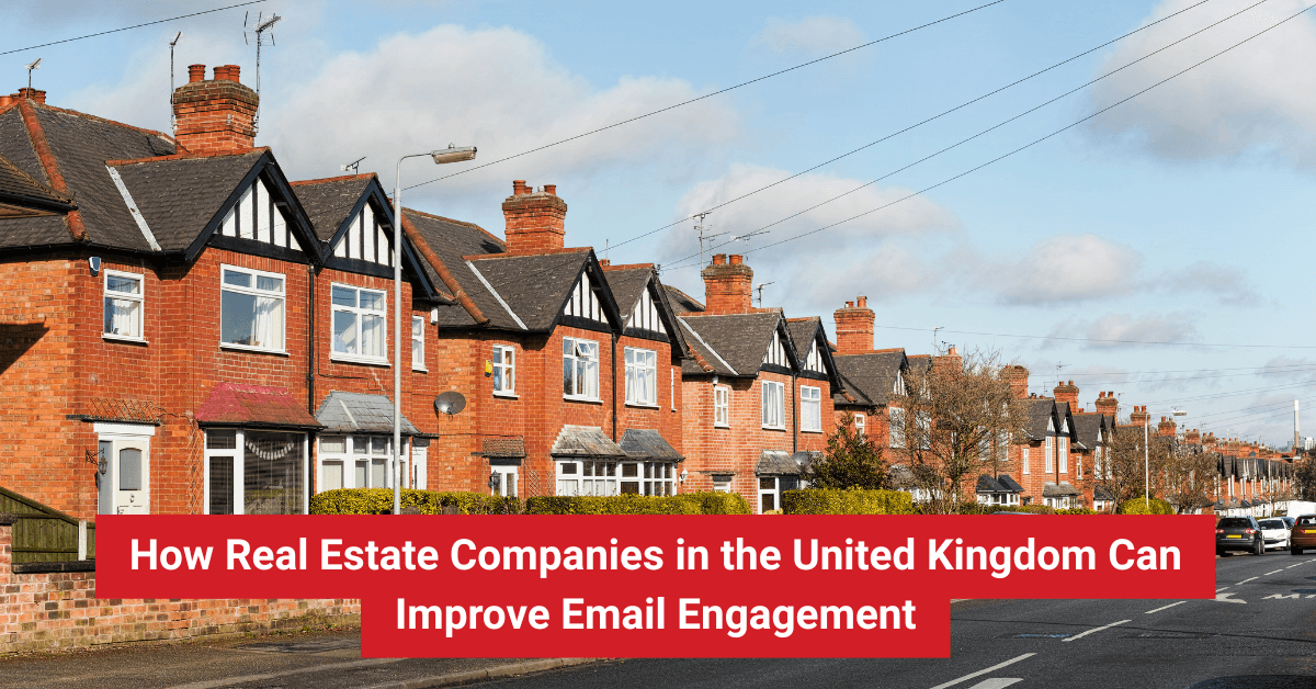 How Real Estate Companies in the United Kingdom Can Improve Email Engagement