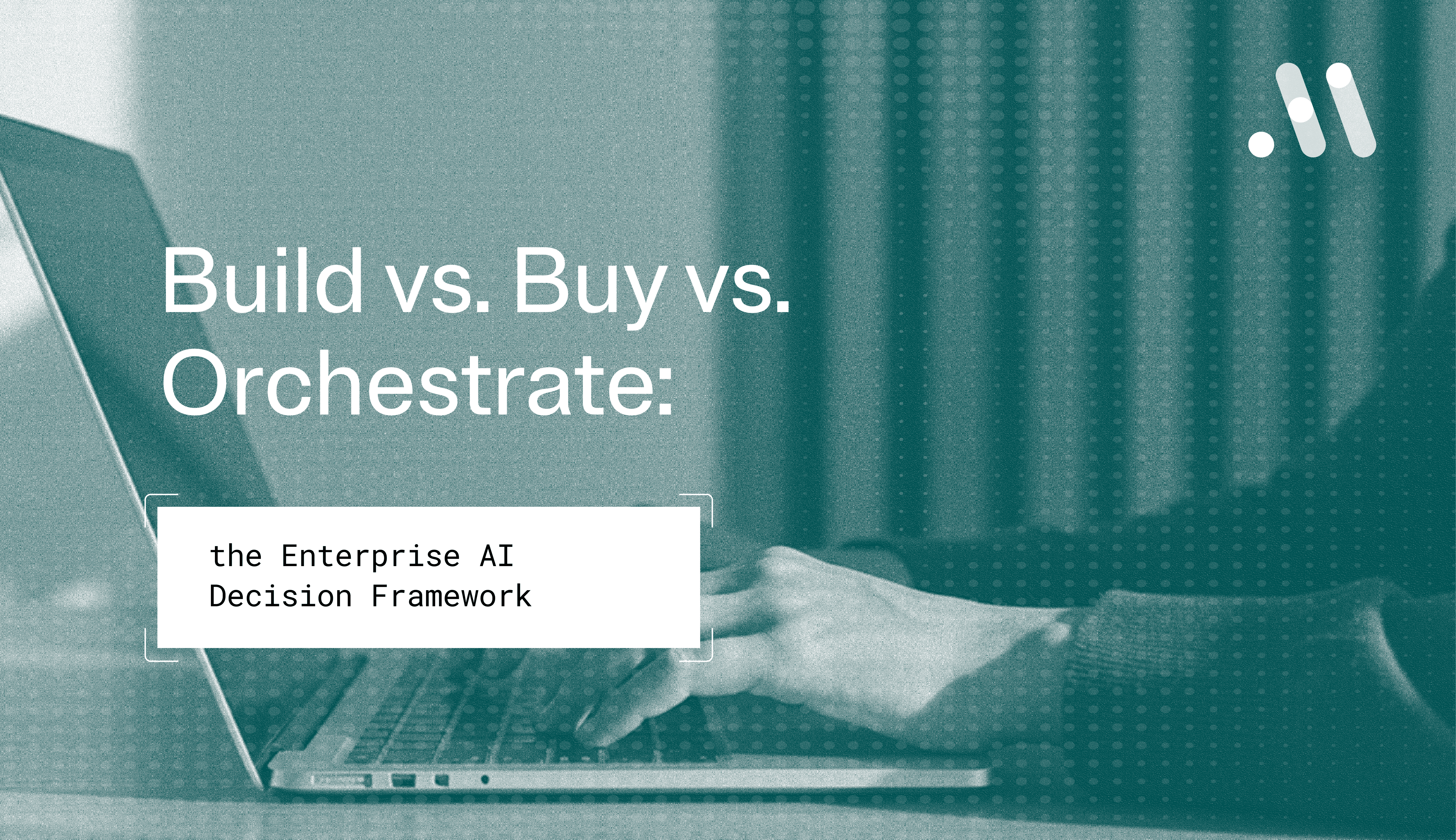 build vs buy vs orchestrate