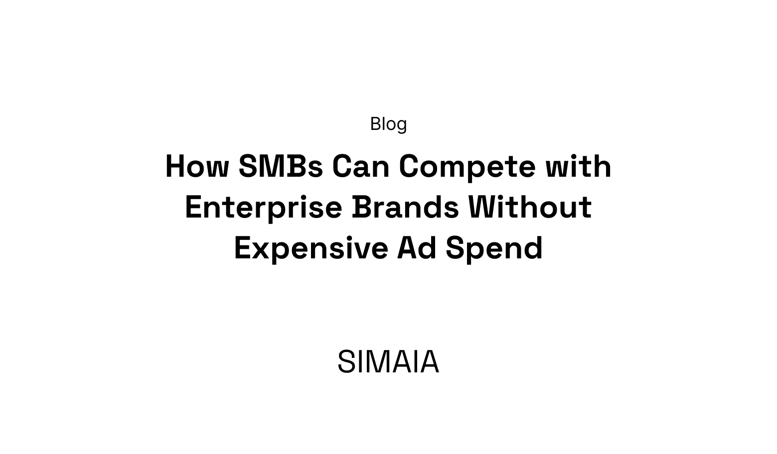 How SMBs Can Compete with Enterprise Brands Without Expensive Ad Spend