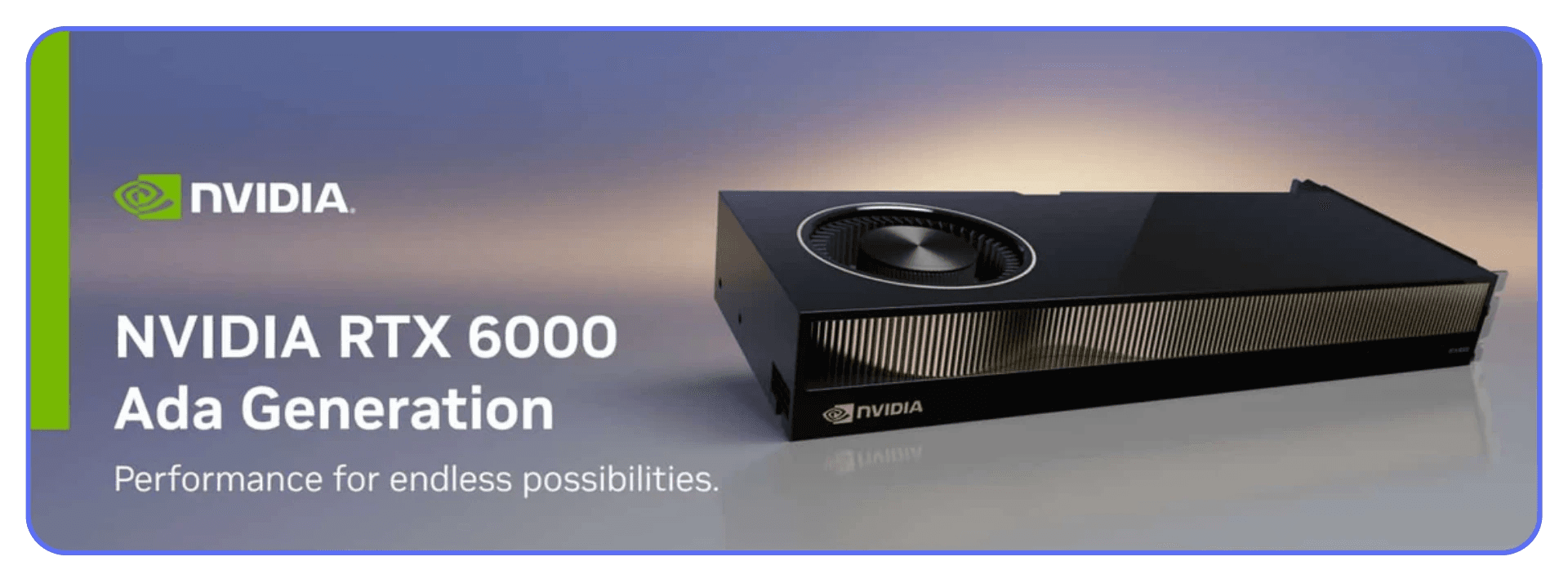 NVIDIA RTX 6000 Ada Generation professional GPU promotional banner with tagline “Performance for endless possibilities.”