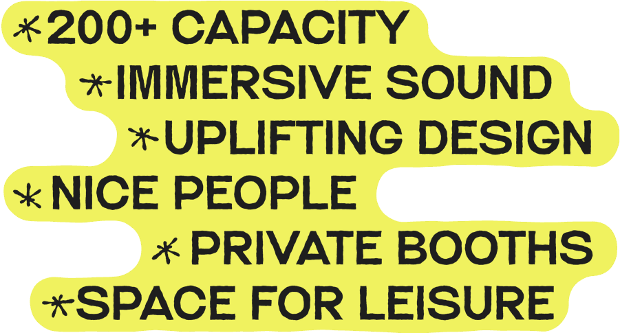 200+ Capacity Club, Immersive Sound, Uplifting Design, Nice People, Private Booths & Space for Leisure