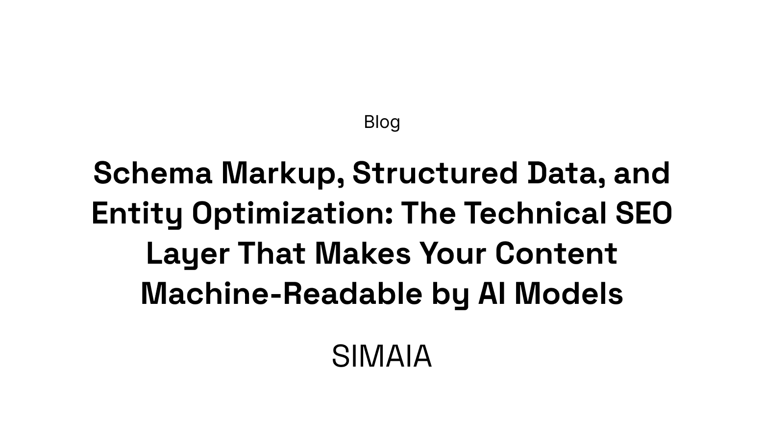 Schema Markup, Structured Data, and Entity Optimization: The Technical SEO Layer That Makes Your Content Machine-Readable by AI Models