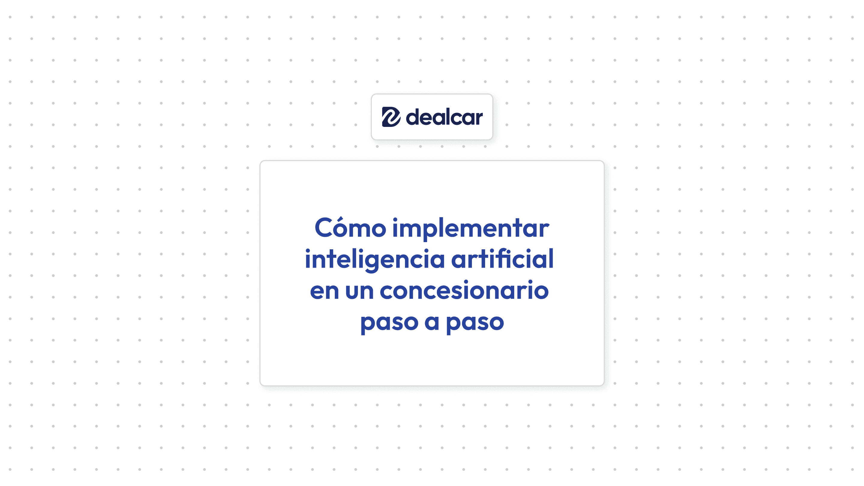 Cómo implementar inteligencia artificial en un concesionario paso a paso