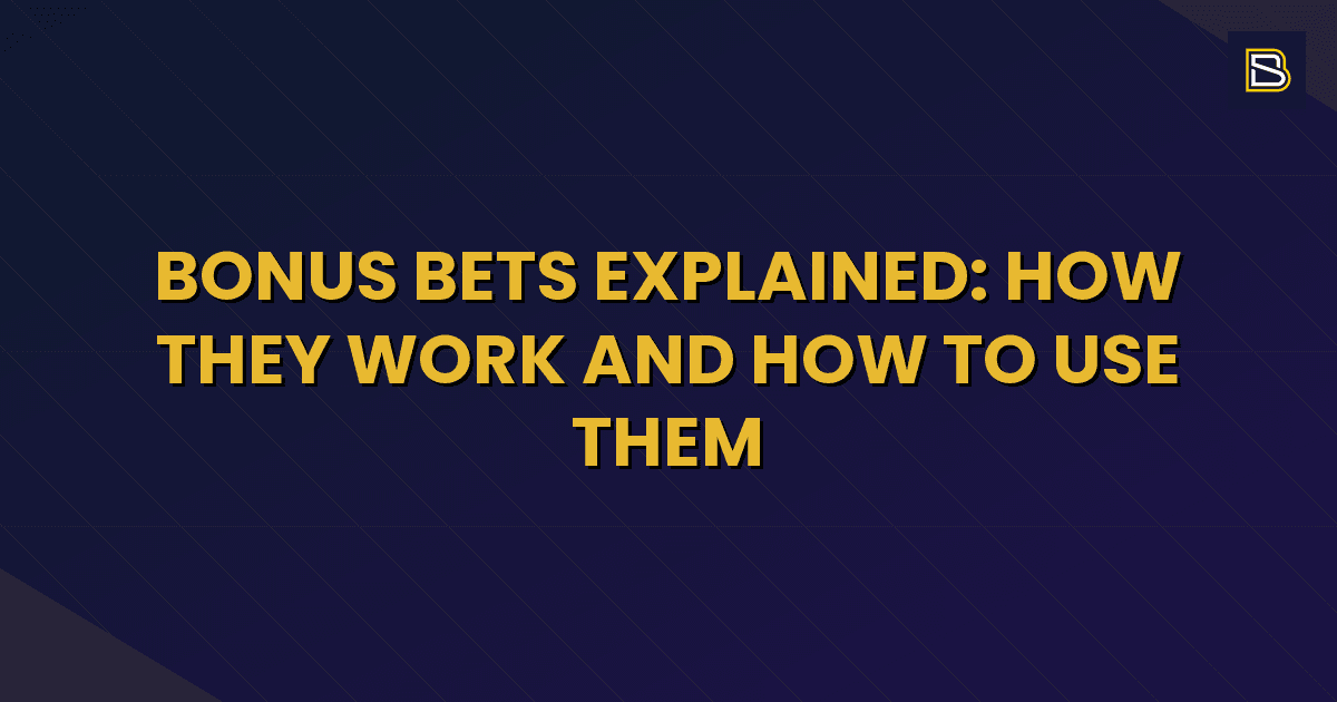 BetSmart article hero image for Bonus Bets Explained: How They Work and How to Use Them