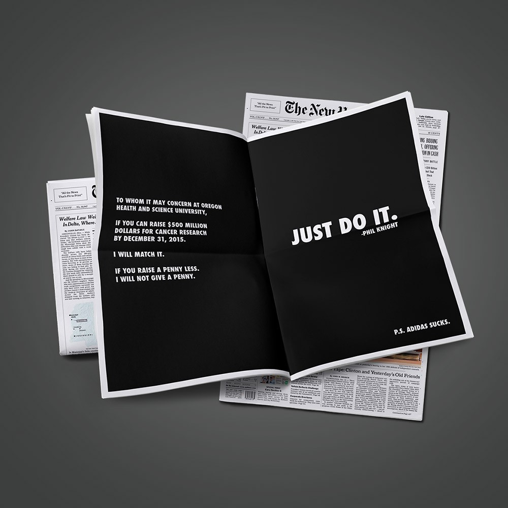 A newspaper spread is saying "To whom it may concern at Oregon Health and Science University, If you can raise $500 million dollars for cancer research by December 31, 2015. I will match it. If you raise a penny less. I will not give a penny. JUST DO IT. —Phil Knight