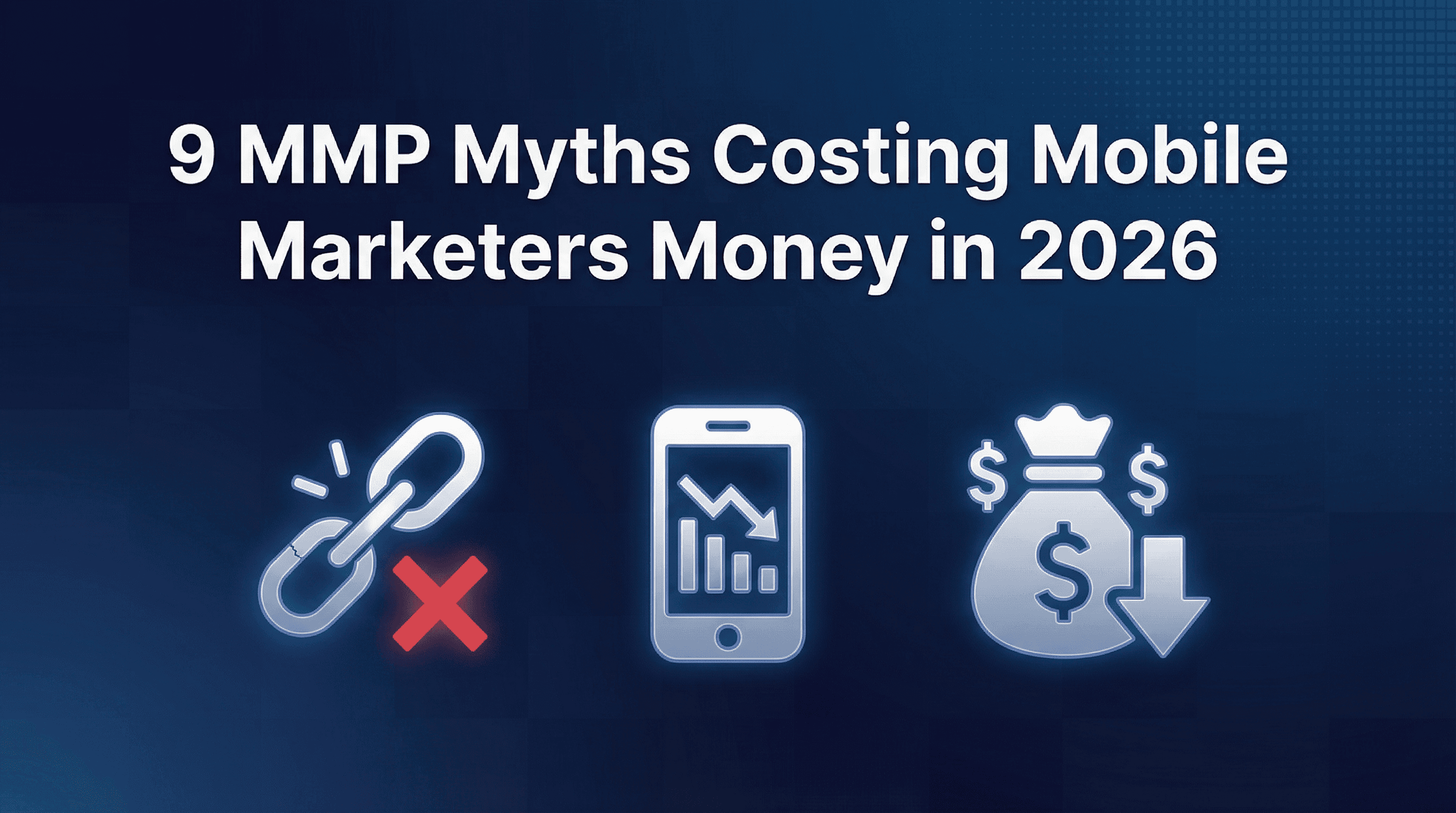9 MMP Myths That Are Costing Mobile Marketers Money in 2026