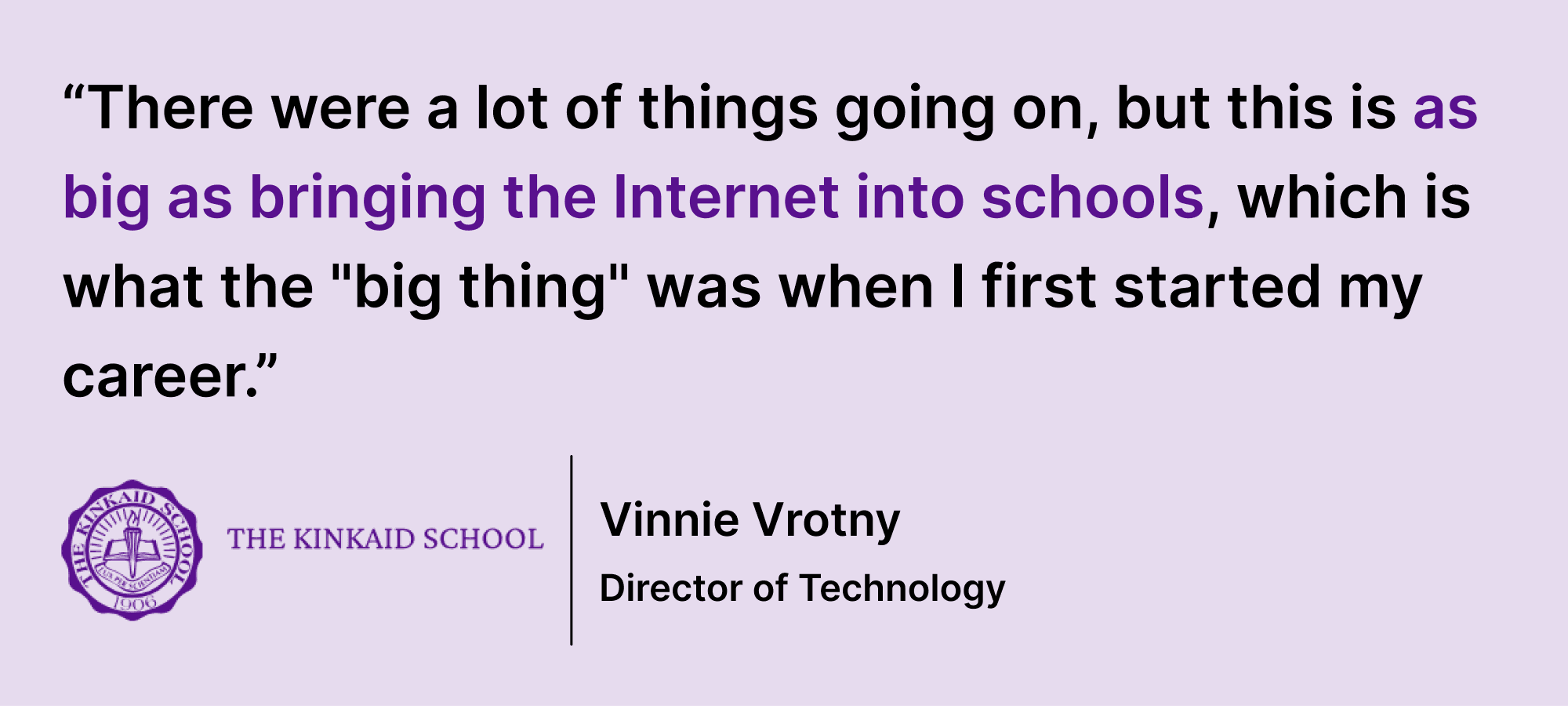 Pull quote from Vrotny saying: “There were a lot of things going on, but this is as big as bringing the Internet into schools, which is what the "big thing" was when I first started my career.”