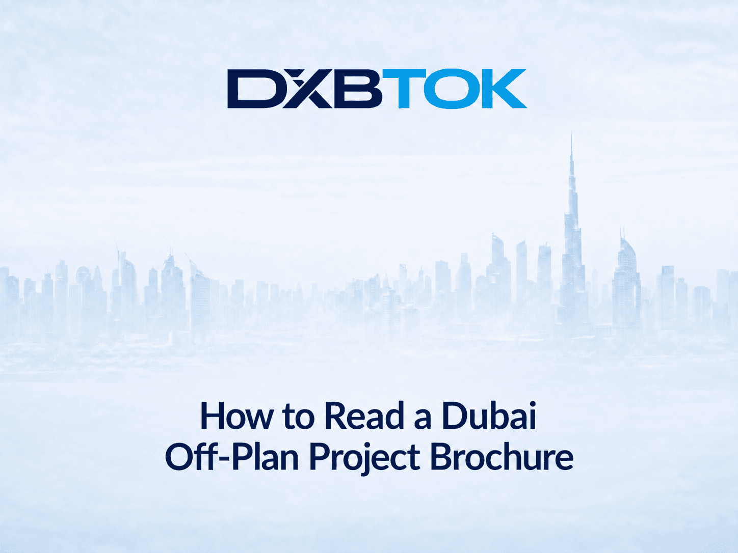 DXBTOK banner with a soft Dubai skyline background and the title “How to Read a Dubai Off-Plan Project Brochure.