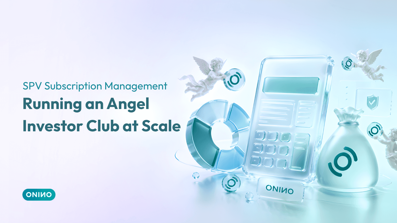 ONINO promotional graphic for “SPV Subscription Management: Running an Angel Investor Club at Scale,” featuring a glassy calculator, pie chart, money bag, small angel figures holding ONINO coins, and teal fintech-style branding on a soft light aqua background.