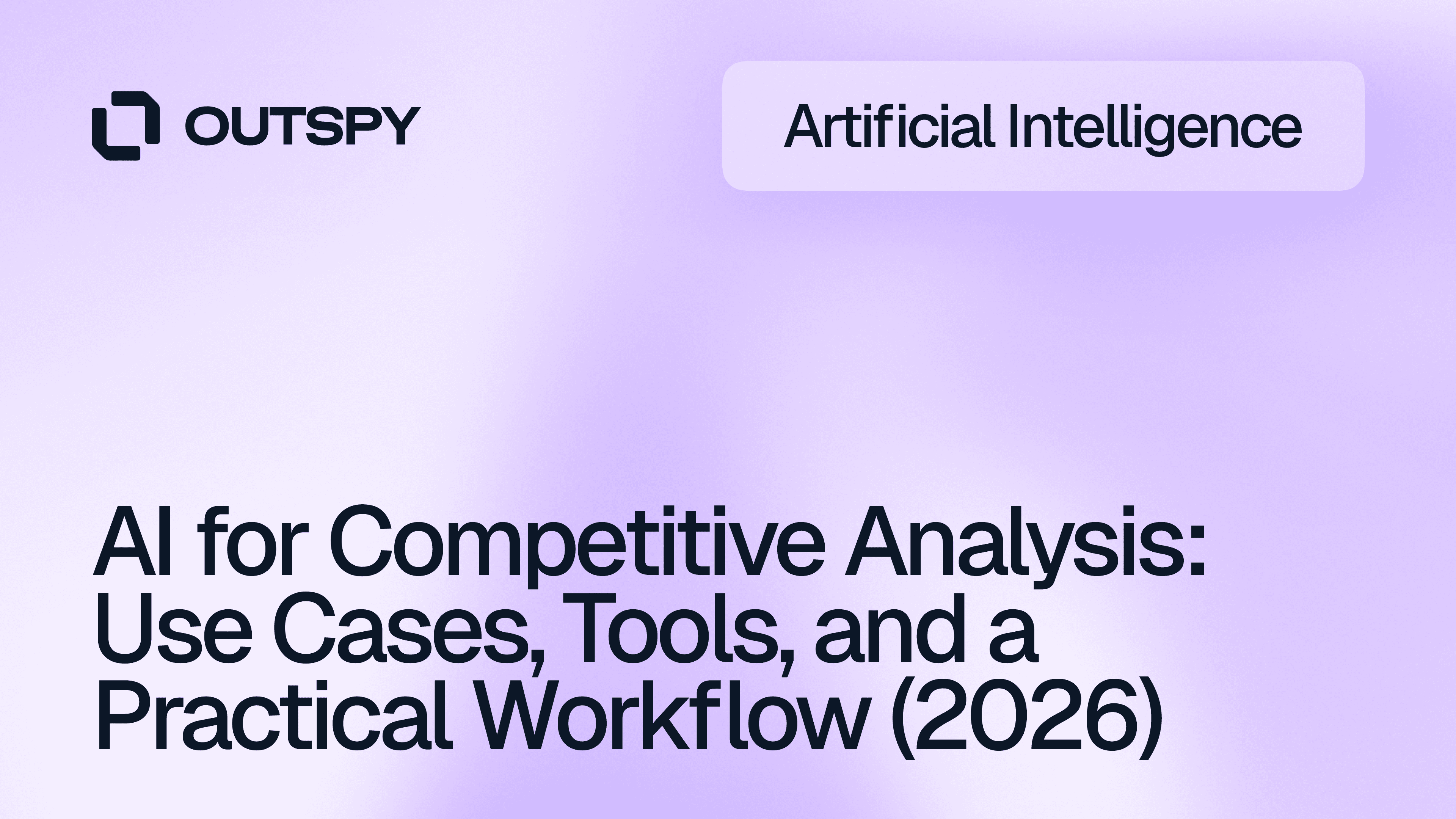 Purple gradient background with text: "AI for Competitive Analysis: Use Cases, Tools, and a Practical Workflow (2026)" and "OUTSPY" logo. Tone: Futuristic and professional.