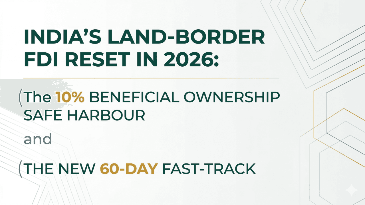 India’s Land-Border FDI Reset in 2026: The 10% Beneficial Ownership Safe Harbour and the New 60-Day Fast-Track
